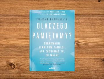 Charan Ranganath Dlaczego pamiętamy? Odkrywanie sekretów pamięci, aby zachować to, co ważne Wydawnictwo Naukowe Helion, 2025
