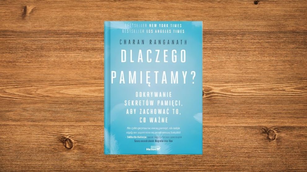 Charan Ranganath Dlaczego pamiętamy? Odkrywanie sekretów pamięci, aby zachować to, co ważne