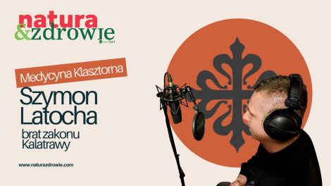 Szymon Latocha, brat zakonny Rycerskiego Zakonu Kalatrawy o medycynie klasztornej